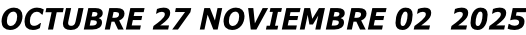 OCTUBRE 27 NOVIEMBRE 02  2025
